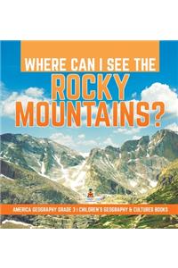 Where Can I See the Rocky Mountains? America Geography Grade 3 Children's Geography & Cultures Books