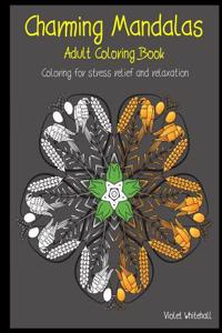 Charming Mandalas - Adult Coloring Book: Coloring for Stress Relief and Relaxation