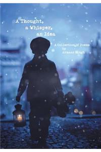 Thought, a Whisper, an Idea