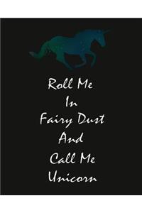 Roll Me In Fairy Dust And Call Me Unicorn