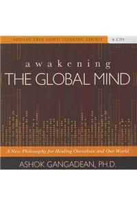 Awakening the Global Mind: A New Philosophy for Healing Ourselves and Our World