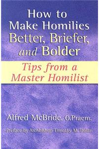 How to Make Homilies Better, Briefer, and Bolder