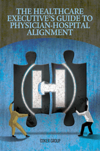 Healthcare Executive's Guide to Physican-Hospital Alignment