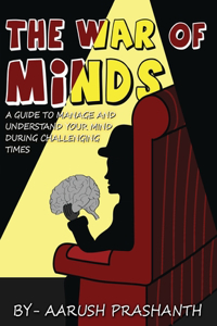 War of Minds - A Guide to Manage and Understand Your Mind During Challenging Times