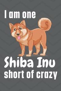 I am one Shiba Inu short of crazy