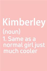 Kimberley Same as a normal girl just much cooler Notebook Gift, notebook for writing, Personalized Kimberley Name Gift Idea Notebook