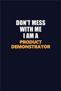 Don't Mess With Me I Am A Product Demonstrator