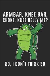 Armbar, Knee Bar, Choke, Knee Belly me?