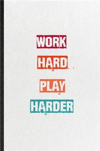 Work Hard Play Harder