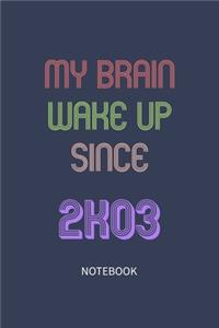 My Brain Wake Up Since 2003 Notebook Birthday Gift