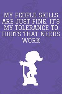 My People Skills Are Just Fine. It's My Tolerance to Idiots that needs Work