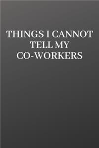 Things I Cannot Tell My Coworkers