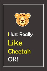 I Just Really Like Cheetah, OK !