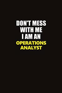 Don't Mess With Me I Am An Operations Analyst