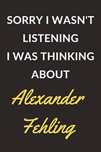 Sorry I Wasn't Listening I Was Thinking About Alexander Fehling