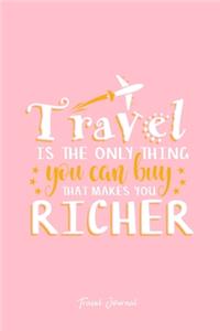 Travel Journal: Travel Is The Only Thing You Buy That Makes You Richer Cool Christmas Gift - Pink Ruled Lined Notebook - Diary, Writing, Notes, Gratitude, Goal Jour