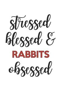 Stressed Blessed and Rabbits Obsessed Rabbits Lover Rabbits Obsessed Notebook A beautiful