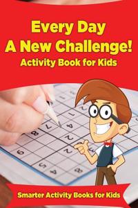 Every Day a New Challenge! Activity Book for Kids