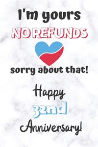 I'm yours No refunds sorry about that Happy 32nd Anniversary