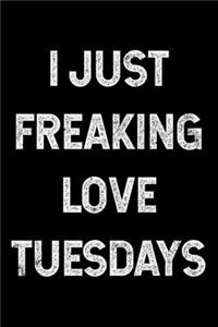 I Just Freaking Love Tuesdays