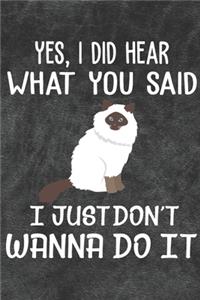 Yes I Did Hear What You Said I Just Don't Wanna Do It Notebook Journal