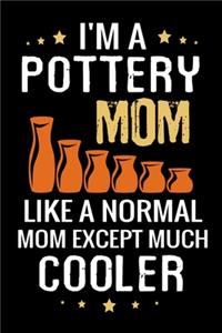 I'm a Pottery Mom like a normal Mom except Much Cooler