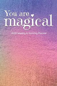 You Are Magical, 2020 Weekly & Monthly Planner: 12-Month Calendar (Jan 2020 - Dec 2020), 6" x 9"