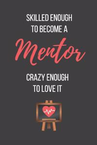 Skilled Enough to Become a Mentor Crazy Enough to Love It