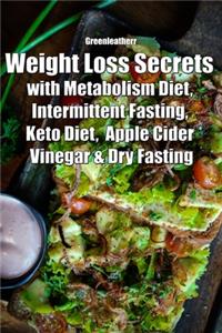 Weight Loss Secrets with Metabolism Diet, Intermittent Fasting, Keto Diet, Apple Cider Vinegar & Dry Fasting