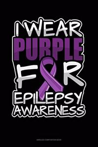 I Wear Purple For Epilepsy Awareness