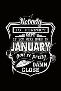 Nobody is perfect but if you're Born in January you're pretty damn close