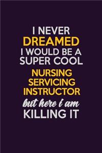 I Never Dreamed I Would Be A Super cool Nursing servicing instructor But Here I Am Killing It