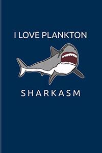 I Love Plankton Sharkasm