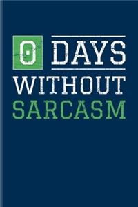 0 Days Without Sarcasm