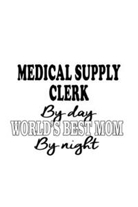 Medical Supply Clerk By Day World's Best Mom By Night