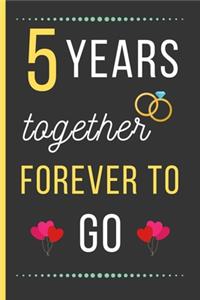 5 Years Together Forever To Go