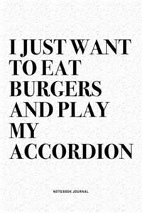 I Just Want To Eat Burgers And Play My Accordion