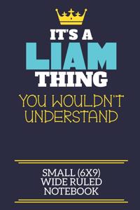 It's A Liam Thing You Wouldn't Understand Small (6x9) Wide Ruled Notebook