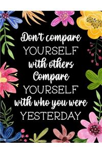 Don't Compare Yourself With Others Compare Yourself With Who You Were Yesterday