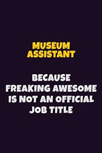 Museum Assistant, Because Freaking Awesome Is Not An Official Job Title