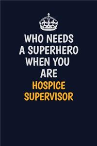 Who Needs A Superhero When You Are Hospice Supervisor