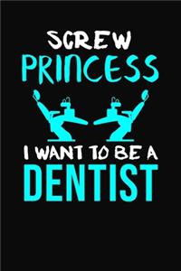 Screw Princess I Want To Be A Dentist