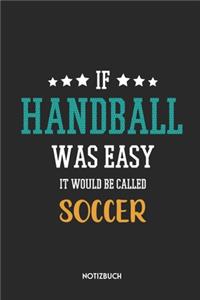 If Handball Was Easy It Would Be Called Soccer Notizbuch