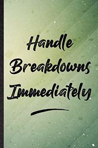 Handle Breakdowns Immediately