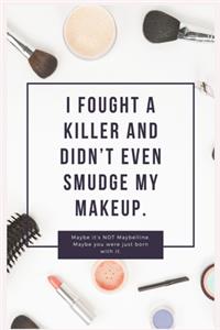 I fought a killer and didn't even smudge my makeup