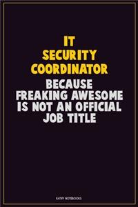 IT Security Coordinator, Because Freaking Awesome Is Not An Official Job Title