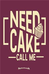 My Need Cake Call Me Notebook