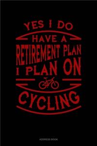 Yes I Do Have a Retirement Plan I Plan On Cycling