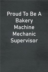 Proud To Be A Bakery Machine Mechanic Supervisor