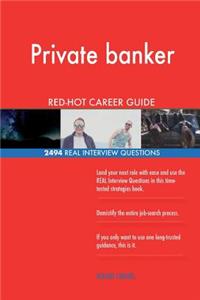 Private banker RED-HOT Career Guide; 2494 REAL Interview Questions
